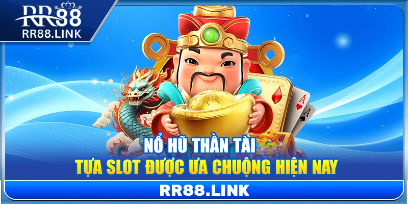 Nổ Hũ Thần Tài – Tựa Slot Được Ưa Chuộng Hiện Nay Tại RR88 9 Nổ Hũ Thần Tài – Tựa Slot Được Ưa Chuộng Hiện Nay