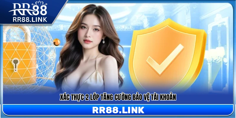 Chính Sách Bảo Mật RR88 – Cam Kết Bảo Vệ Dữ Liệu Người Dùng 3 Cơ chế xác thực hai lớp giúp nâng cao an toàn tài khoản