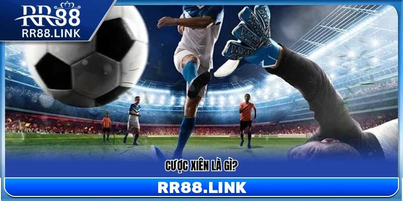 Cược Xiên Là Gì? Vì Sao Nhiều Người Chọn Chơi Tại RR88 10 Cược xiên là gì?