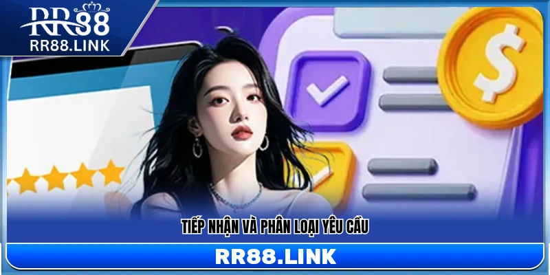 Liên Hệ RR88 – Kênh Hỗ Trợ Khách Hàng Chính Thức 24/7 3 Ghi nhận và phân loại nội dung yêu cầu