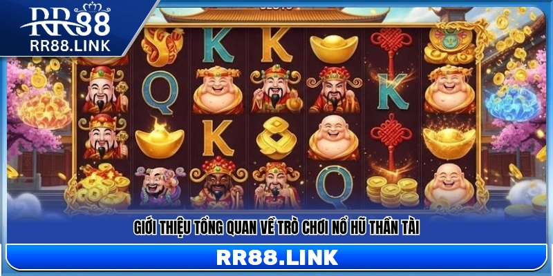 Nổ Hũ Thần Tài – Tựa Slot Được Ưa Chuộng Hiện Nay Tại RR88 10 Sơ lược đặc điểm nổi bật của nổ hũ Thần Tài