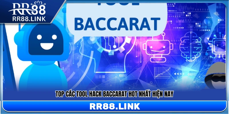 Tool Hack Baccarat – Góc Nhìn Thực Tế Người Chơi Cần Hiểu Rõ 12 Danh sách tool Hack Baccarat hot nhất hiện nay